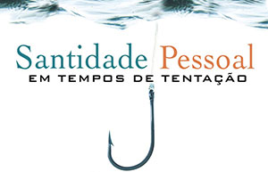 Santidade Pessoal em Tempos de Tentação
